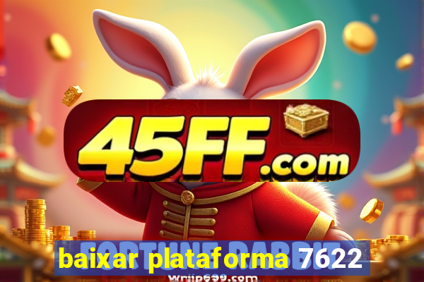 baixar plataforma 7622
